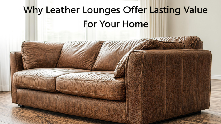 Why Leather Lounges Offer Lasting Value for Your Home 