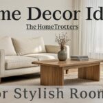Home Decor Ideas TheHomeTrotters for Stylish Rooms